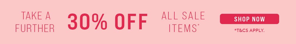 Take A Further 30% Off | Shop Now
